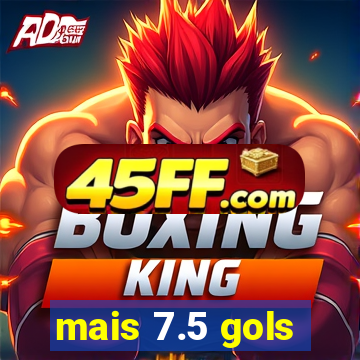 mais 7.5 gols
